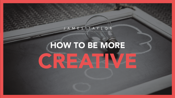 how to be more creative