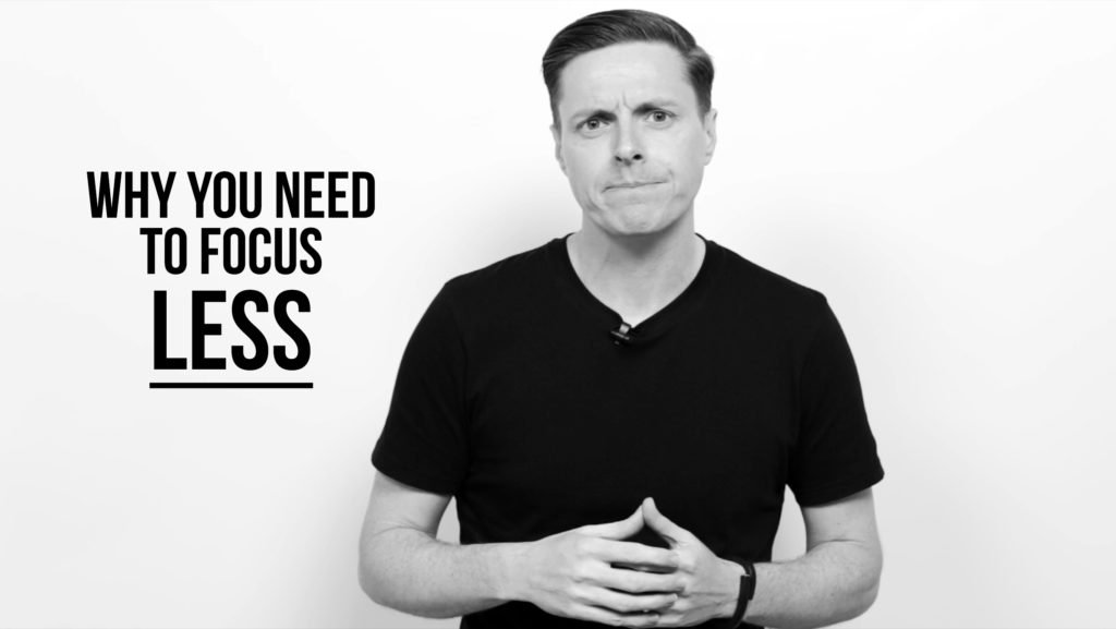 Why You Need To Focus Less