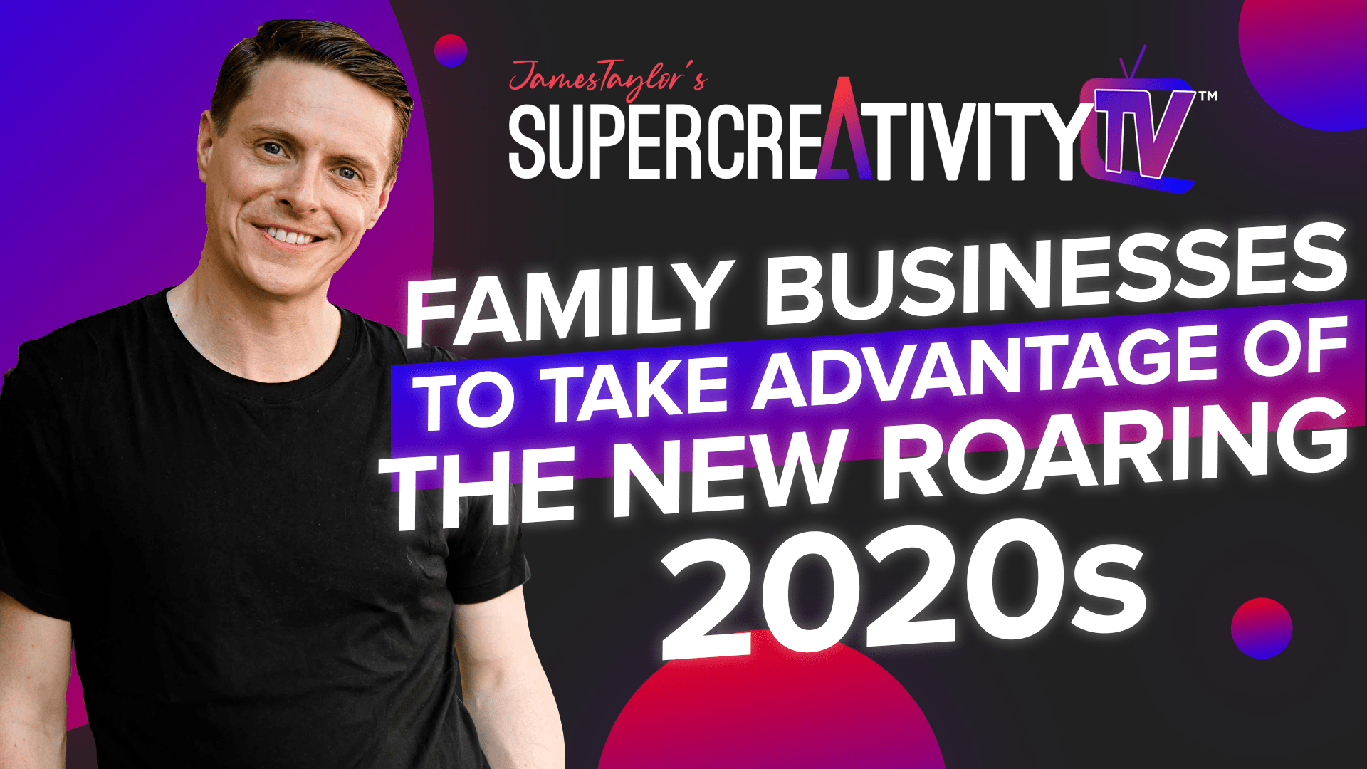 Golden Age For Family Businesses - James Taylor - SuperCreativity TV
