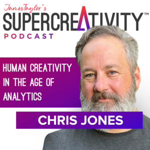 Human Creativity in the Age of Analytics With Chris Jones 